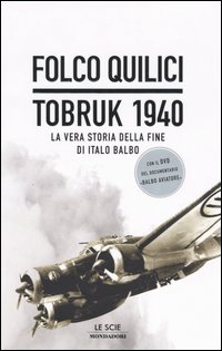 Tobruk 1940. La vera storia della fine di Italo Balbo