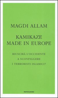 Kamikaze made in Europe. Riuscirà l'Occidente a sconfiggere i terroristi islamici?