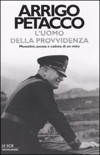 L'uomo della provvidenza. Mussolini, ascesa e caduta di un mito