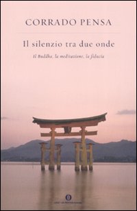 Il silenzio tra due onde. Il Buddha, la meditazione, la fiducia