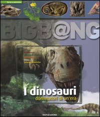I dinosauri. Dominatori di un'era