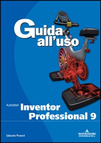 Autodesk inventor professional 9. Guida all'uso