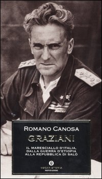 Graziani. Il maresciallo d'Italia, dalla guerra d'Etiopia alla Repubblica di Salò