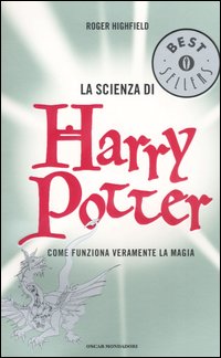 La scienza di Harry Potter. Come funziona veramente la magia
