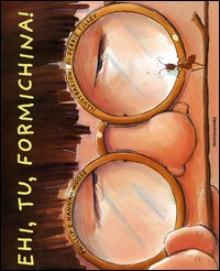 Ehi, tu, formichina!