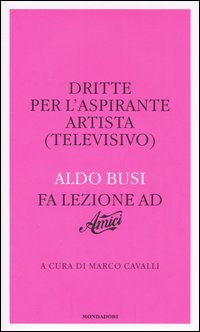 Dritte per l'aspirante artista (televisivo). Aldo Busi fa lezione a «Amici»