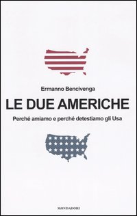 Le due Americhe. Perché amiamo e perché detestiamo gli Usa