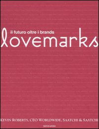 Lovemarks. Il futuro oltre i brands