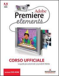 Adobe Premiere Elements. Corso ufficiale