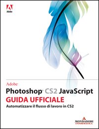 Adobe Photoshop CS2 Javascript. Corso ufficiale