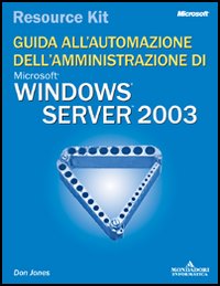 Windows Server 2003 Resource Kit. Guida all'automazione dell'amministrazione