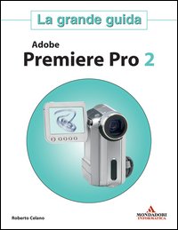 Adobe Premiere Pro 2. La grande guida