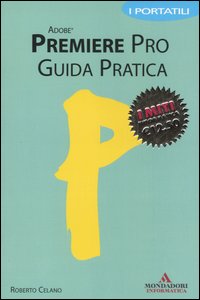 Adobe Premiere Pro. Guida pratica