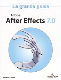 Adobe After Effects 7.0. La grande guida