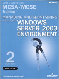 Managing and maintaining a Microstoft Windows Server 2003 Environment MCSA/MCSE Training (Esame 70-290)