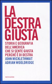 La destra giusta. Storia e geografia dell'America che si sente giusta perché è di destra