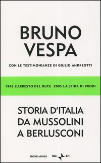 Storia d'Italia da Mussolini a Berlusconi. 1943 l'arresto del Duce, 2005 la sfida di Prodi. Con le testimonianze di Giulio Andreotti