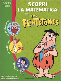 Scopri la matematica con The Flintstones. Per il 1° biennio