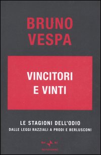 Vincitori e vinti. Le stagioni dell'odio. Dalle leggi razziali a Prodi e Berlusconi