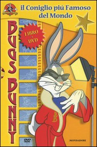 Bugs Bunny. Il coniglio più famoso del mondo