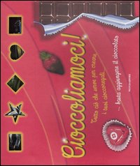 Cioccoliamoci! Tutto ciò che serve per creare i tuoi cioccoregali...
