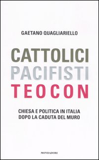 Cattolici, pacifisti, teocon. Chiesa e politica in Italia dopo la caduta del muro