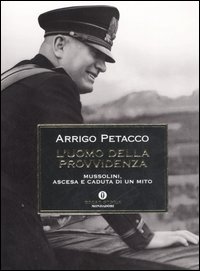 L'uomo della provvidenza. Mussolini, ascesa e caduta di un mito