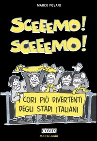 Sceeemo! Sceeemo! I cori più divertenti degli stadi italiani