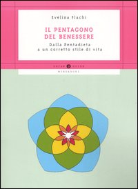 Il pentagono del benessere. Dalla Pentadieta a un corretto stile di vita