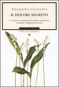 Il dolore segreto. Le cause e le terapie del dolore femminile durante i rapporti sessuali