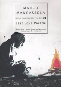 Last Love Parade. Storia della cultura dance, della musica elettronica e dei miei anni