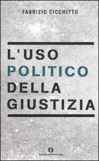 L'uso politico della giustizia