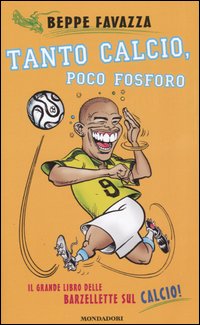 Tanto calcio, poco fosforo. Il grande libro delle barzellette sul calcio