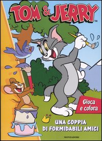 Tom & Jerry. Una coppia di formidabili amici