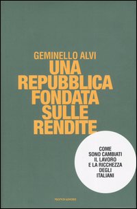 Una repubblica fondata sulle rendite. Come sono cambiati il lavoro e la ricchezza degli italiani