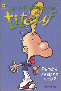 Perché sempre a me? Le bastardate di Titeuf. Vol. 5