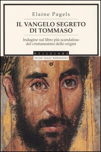 Il vangelo segreto di Tommaso. Indagine sul libro più scandaloso del cristianesimo delle origini