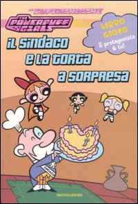 Il sindaco e la torta a sorpresa. The powerpuff girls