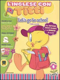 Let's go to school-Tutti a scuola. L'inglese con Titti. Vol. 6