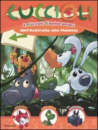 I piccoli esploratori dall'Australia alla Malesia. Cuccioli! Gioca, colora, impara