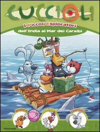 I piccoli esploratori dall'India al mar dei Caraibi. Cuccioli! Gioca, colora, impara