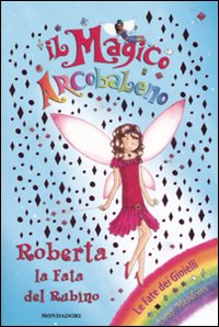 Roberta la fata del rubino. Il magico arcobaleno. Vol. 16