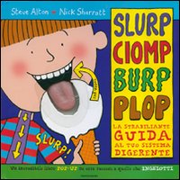 Slurp, ciomp, burp, plop. La strabiliante guida al tuo sistema digerente. Libro pop-up