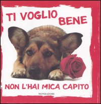 Ti voglio bene, non l'hai mica capito