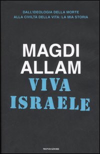 Viva Israele. Dall'ideologia della morte alla civiltà della vita: la mia storia