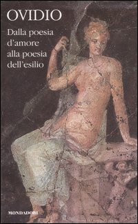 Dalla poesia d'amore alla poesia dell'esilio. Testo latino a fronte. Vol. 1
