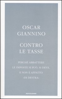 Contro le tasse. Perché abbattere le imposte si può, si deve, e non è affatto «di destra»