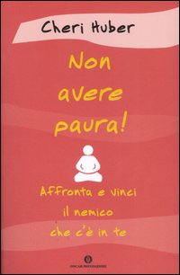 Non avere paura! Affronta e vinci il nemico che c'è in te