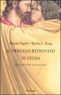 Il vangelo ritrovato di Giuda. Alle origini del Cristianesimo