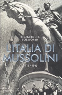 L'Italia di Mussolini. 1915-1945
